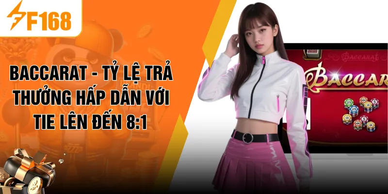 Baccarat - Tỷ Lệ Trả Thưởng Hấp Dẫn Với Tie Lên Đến 8:1