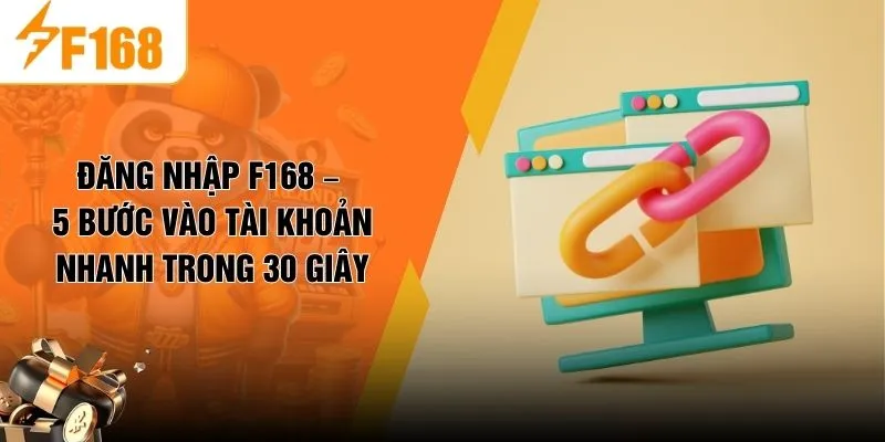 Đăng Nhập F168 – 5 Bước Vào Tài Khoản Nhanh Trong 30 Giây