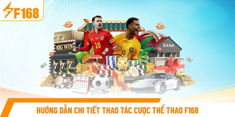 Hướng dẫn chi tiết thao tác cược thể thao F168